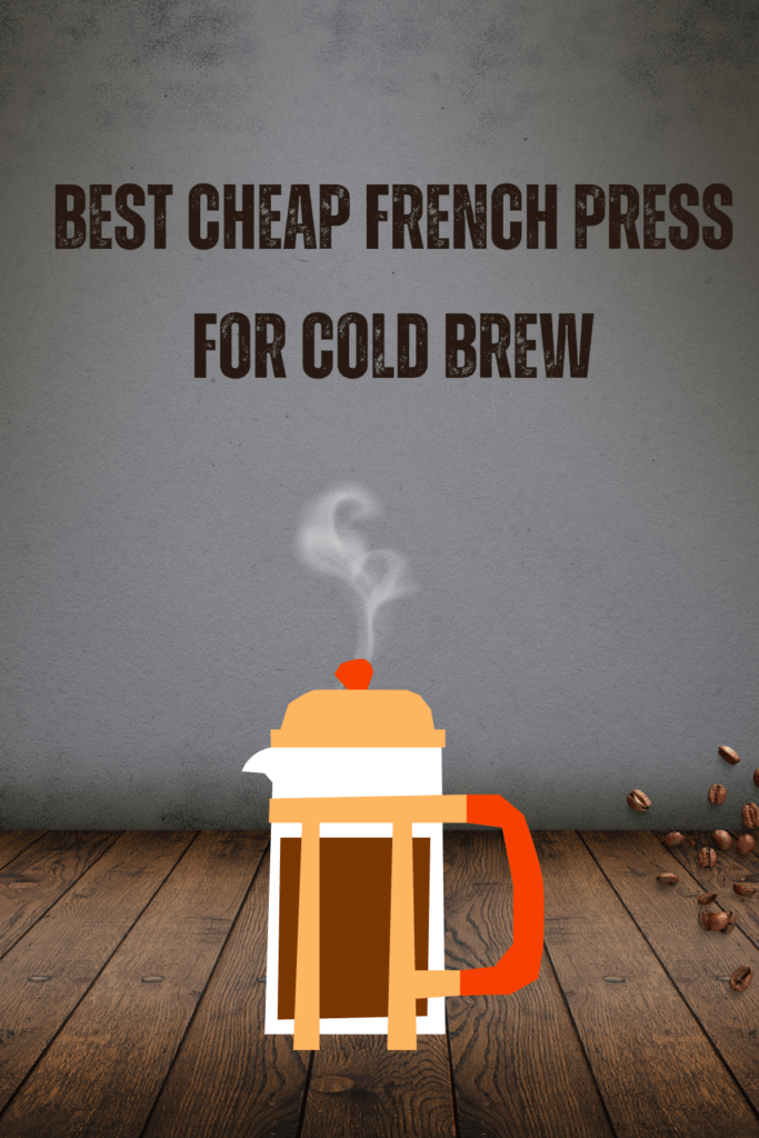 Best 10 cheap French press for cold brew Affordable cold brew