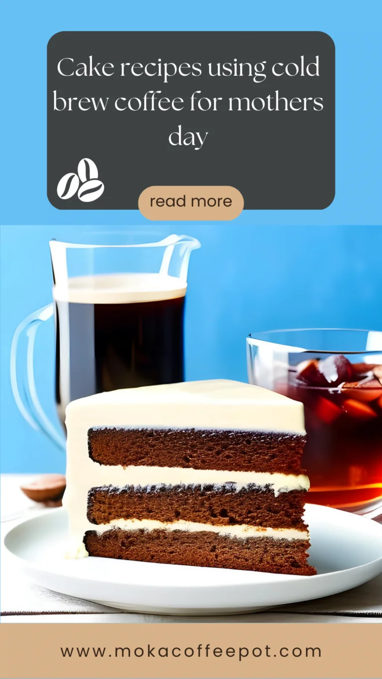 Cake recipes using cold brew coffee for mothers day Cake recipes using cold brew coffee for mothers day