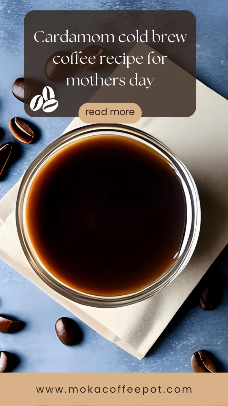 Cardamom cold brew coffee recipe for mothers day Cardamom cold brew coffee recipe for mothers day