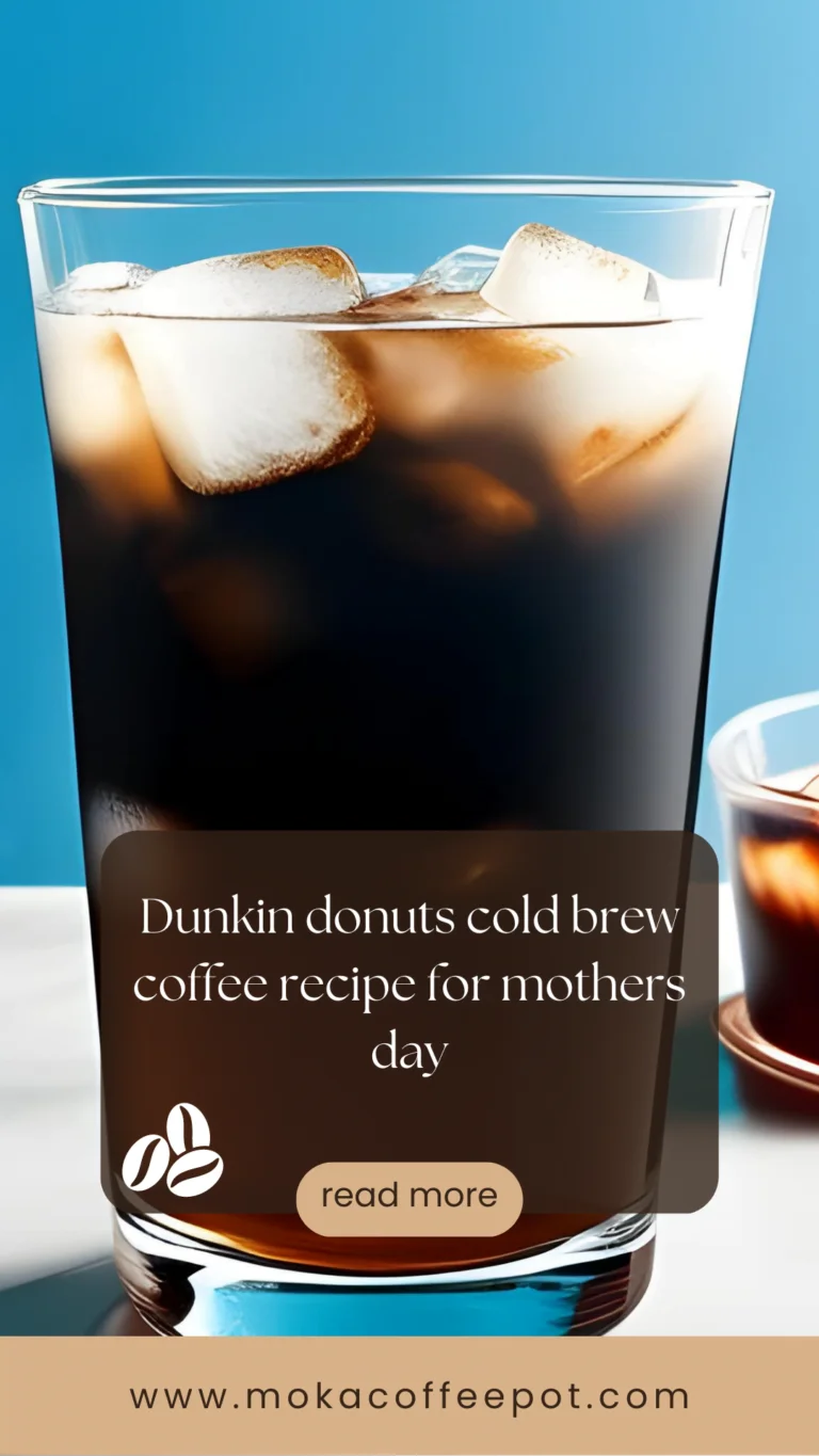 Dunkin donuts cold brew coffee recipe for mothers day Dunkin donuts cold brew coffee recipe for mothers day