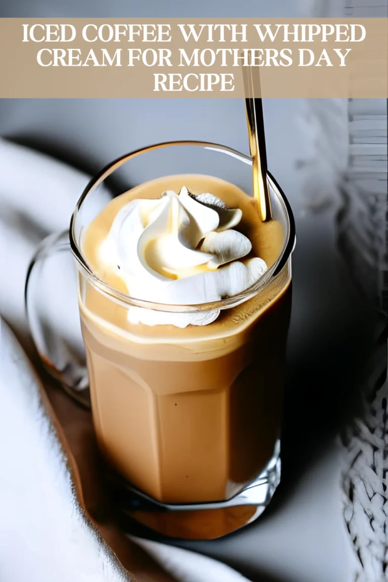 Iced coffee with whipped cream for mothers day recipe