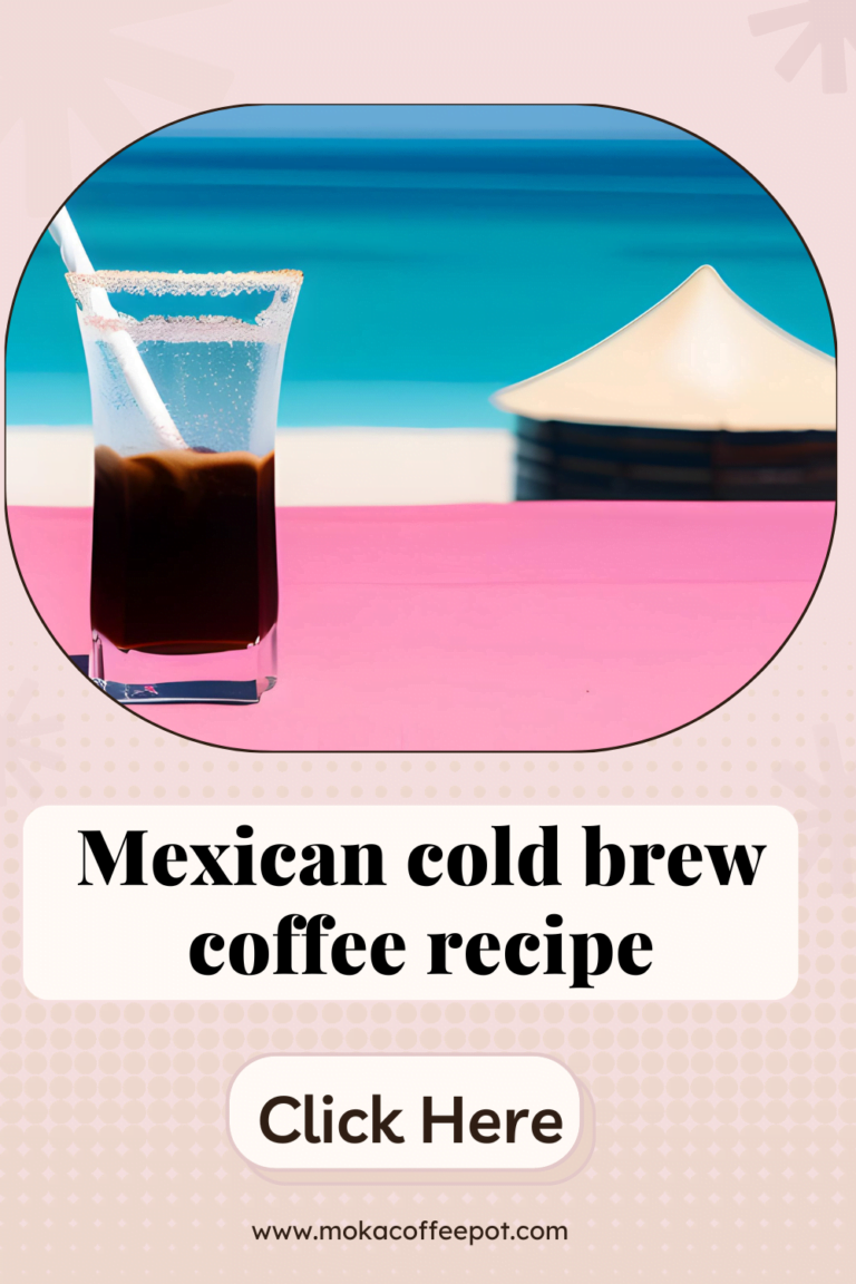 Mexican Cold Brew Coffee Recipe: A Refreshing Twist on Classic Cold Brew