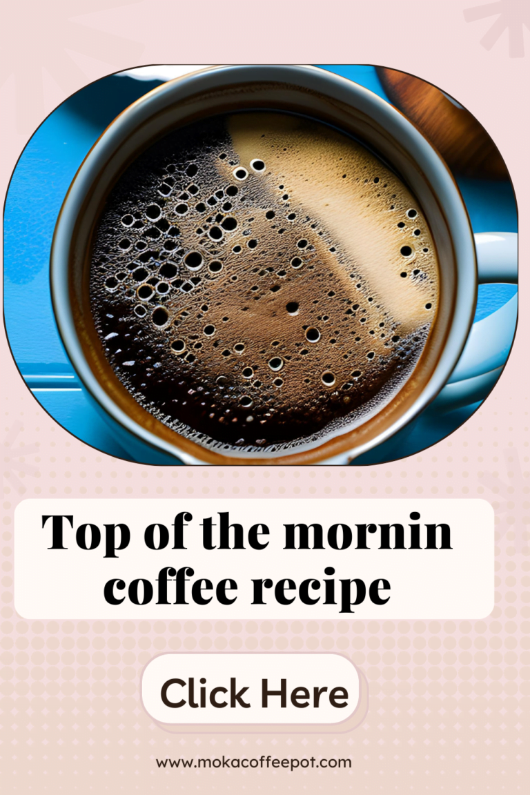 Top of the Mornin Coffee Recipe: Start Your Day Right with This Amazing Coffee