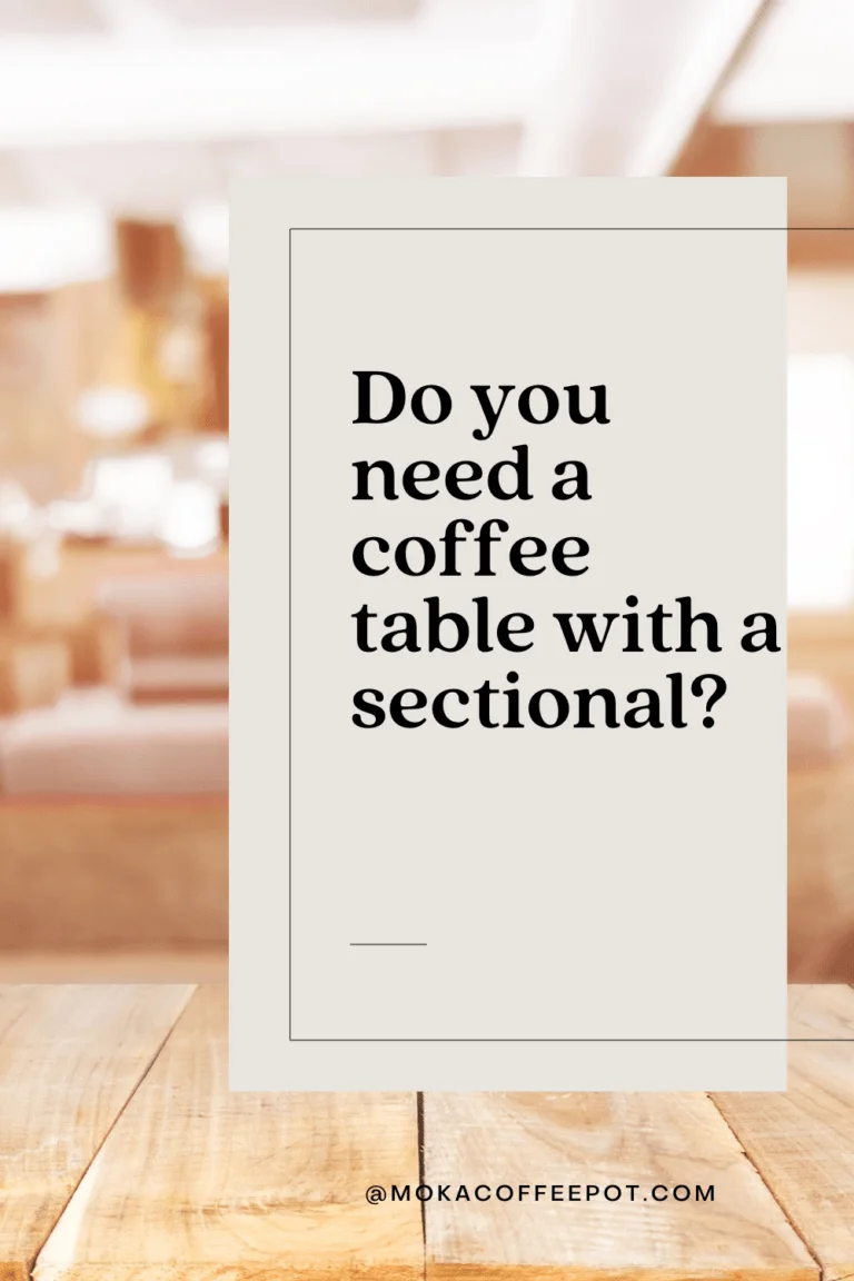 Do you need a coffee table with a sectional? Do you need a coffee table with a sectional?