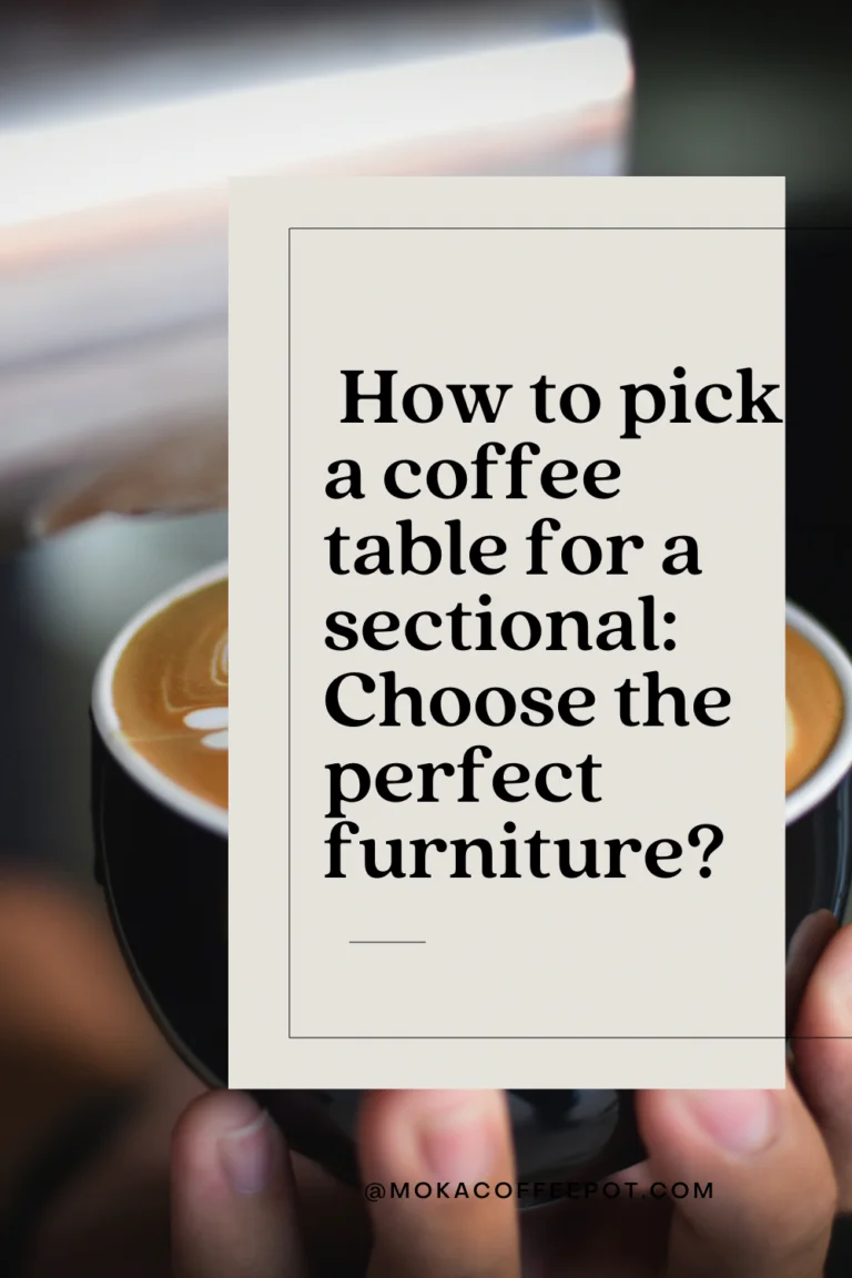 How to pick a coffee table for a sectional: Choose the perfect furniture _how to pick a coffee table for a sectional Choose the perfect furniture