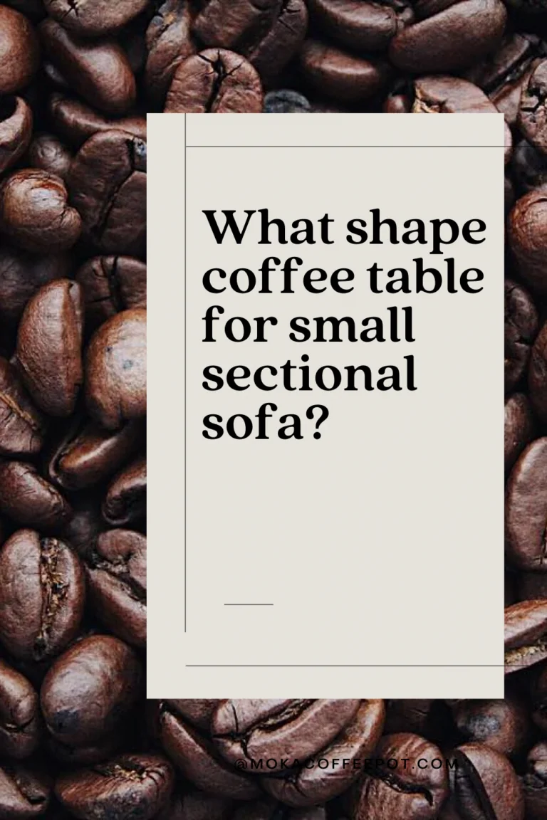 What shape coffee table for small sectional sofa what shape coffee table for small sectional