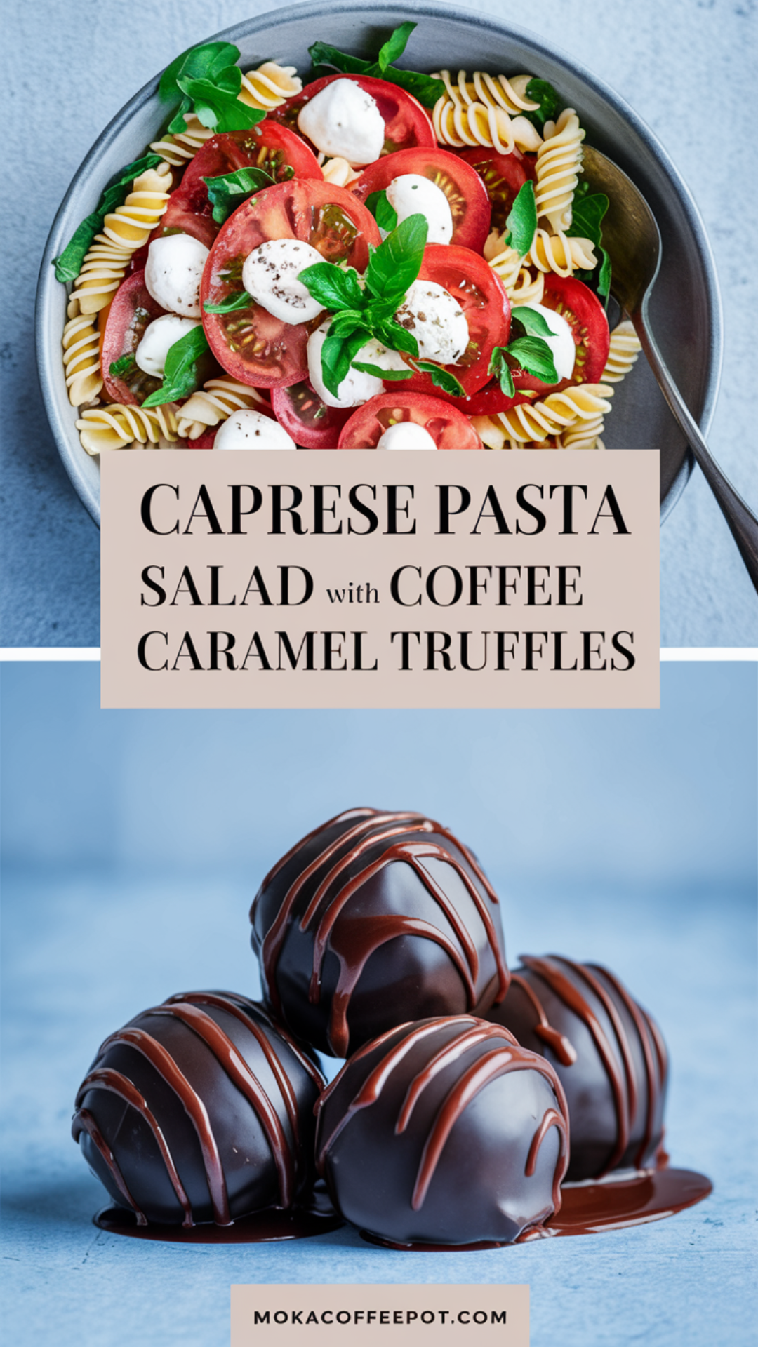 Caprese Pasta Salad with Coffee Caramel Truffles Caprese Pasta Salad with Coffee Caramel Truffles