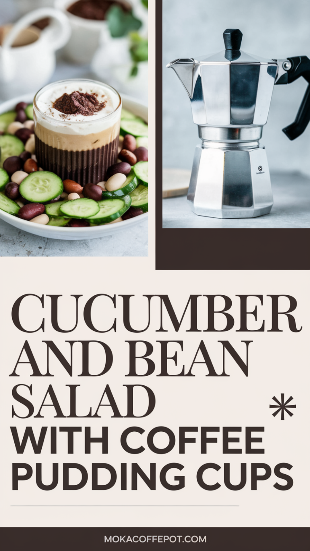 Cucumber and Bean Salad with Coffee Pudding Cups Cucumber and Bean Salad with Coffee Pudding Cups