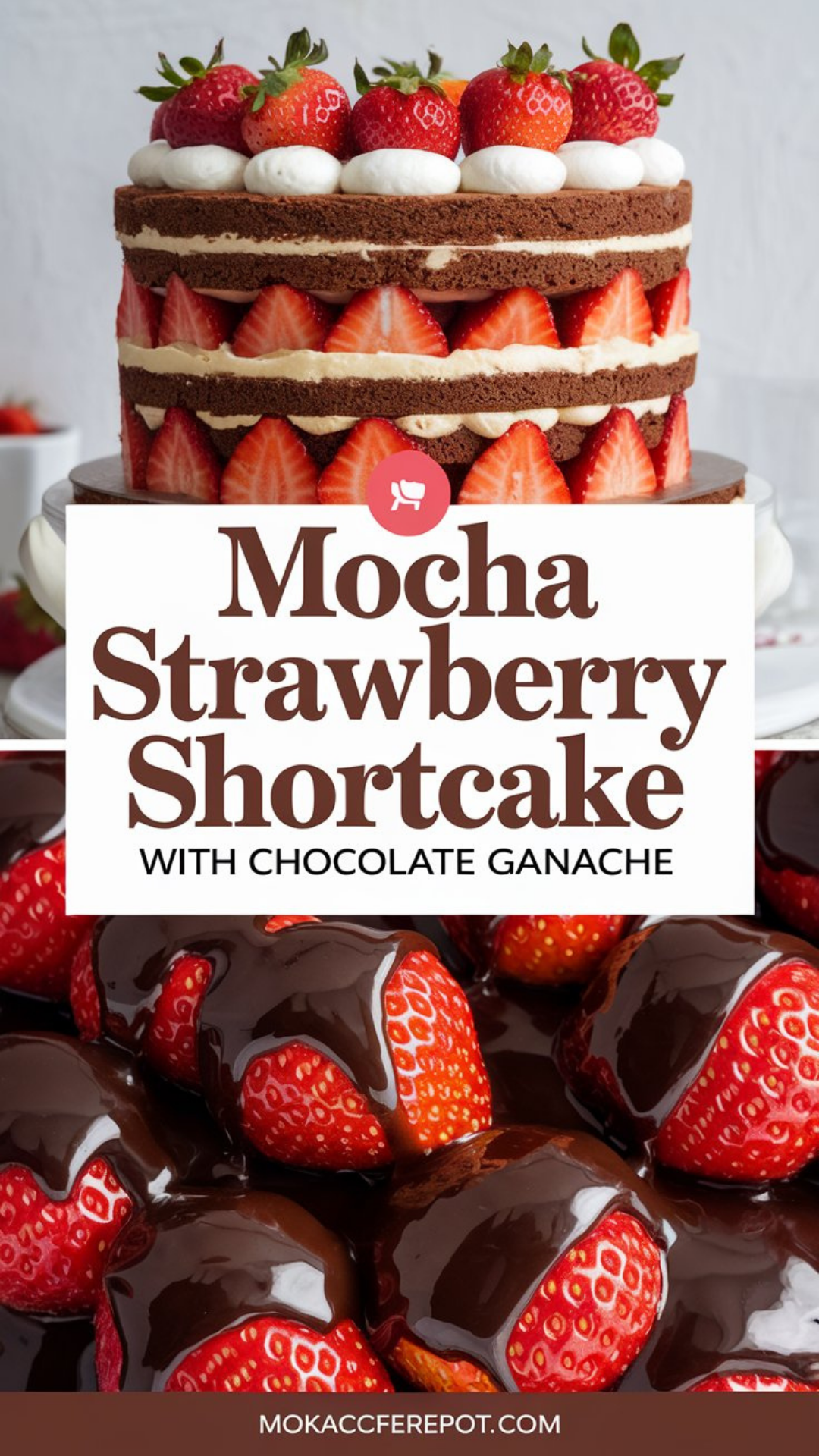 Mocha Strawberry Shortcake with Chocolate Ganache Mocha Strawberry Shortcake with Chocolate Ganache